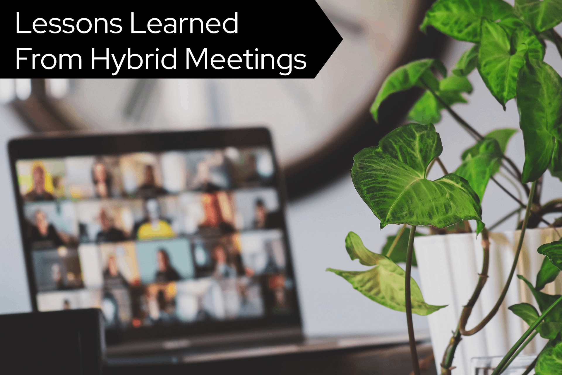 Lessons Learned from Hybrid Meetings